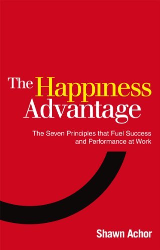 The Happiness Advantage: The Seven Principles of Positive Psychology that Fuel Success and Performance at Work